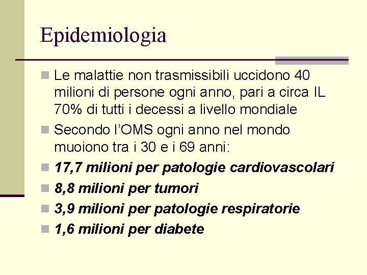 Epidemiologia n Le malattie non trasmissibili uccidono 40 milioni di persone ogni anno, pari