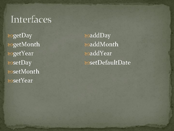Interfaces get. Day add. Day get. Month add. Month get. Year add. Year set.