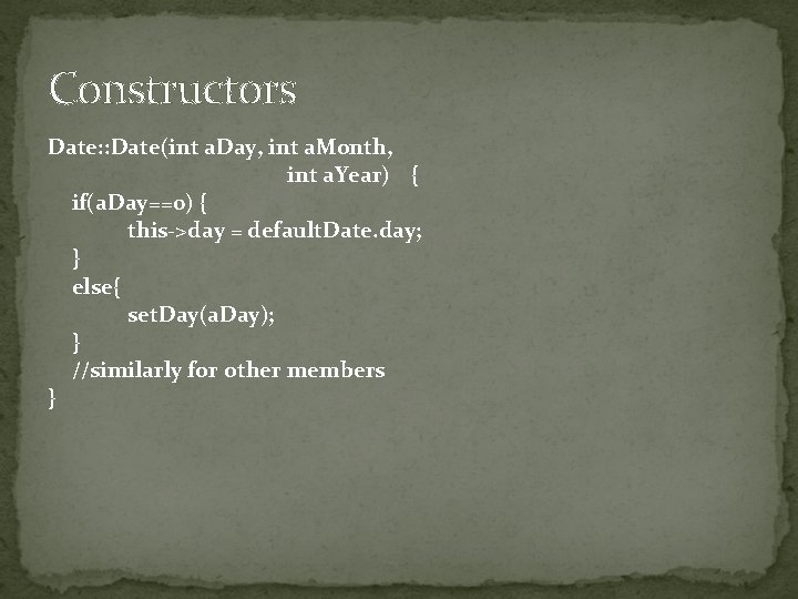 Constructors Date: : Date(int a. Day, int a. Month, int a. Year) { if(a. Constructors Date: : Date(int a. Day, int a. Month, int a. Year) { if(a.