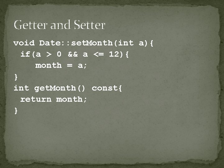 Getter and Setter void Date: : set. Month(int a){ if(a > 0 && a Getter and Setter void Date: : set. Month(int a){ if(a > 0 && a