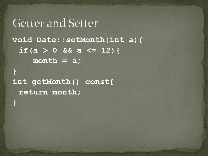 Getter and Setter void Date: : set. Month(int a){ if(a > 0 && a