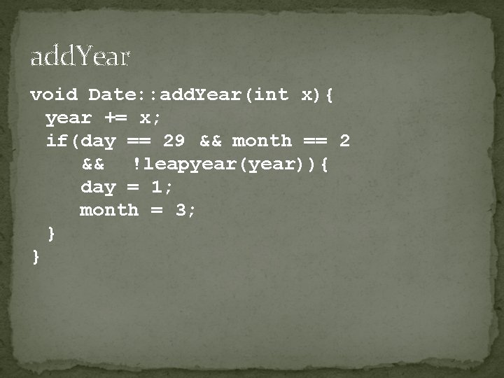 add. Year void Date: : add. Year(int x){ year += x; if(day == 29 add. Year void Date: : add. Year(int x){ year += x; if(day == 29