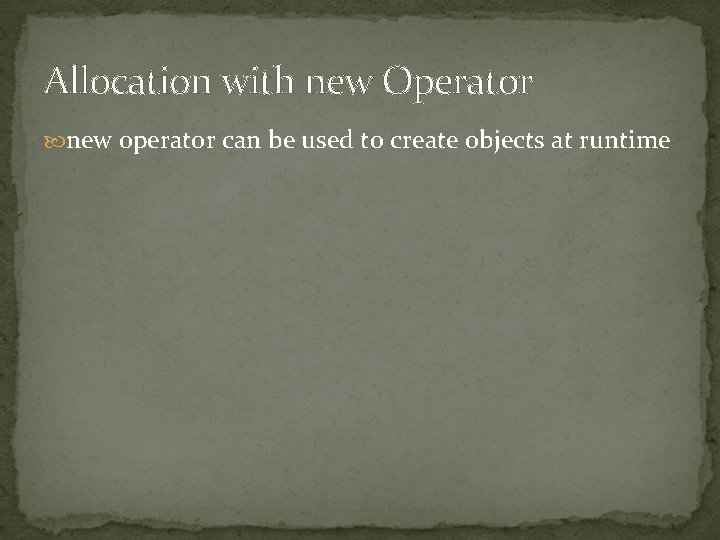 Allocation with new Operator new operator can be used to create objects at runtime