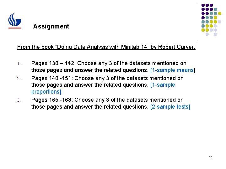 Assignment From the book “Doing Data Analysis with Minitab 14” by Robert Carver: 1.