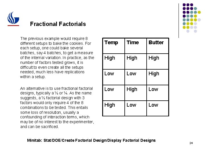 Fractional Factorials The previous example would require 8 different setups to bake the cookies.