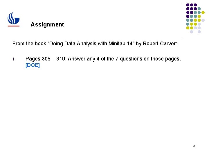 Assignment From the book “Doing Data Analysis with Minitab 14” by Robert Carver: 1.