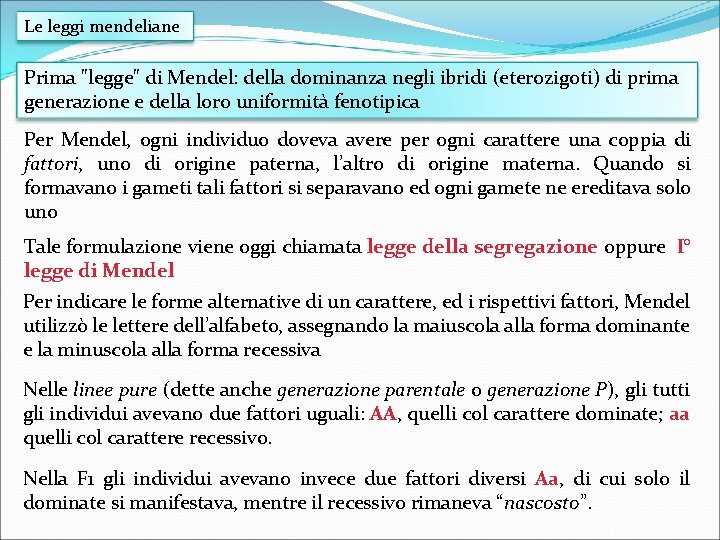 Le leggi mendeliane Prima "legge" di Mendel: della dominanza negli ibridi (eterozigoti) di prima