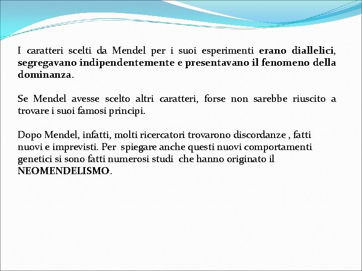 I caratteri scelti da Mendel per i suoi esperimenti erano diallelici, segregavano indipendentemente e