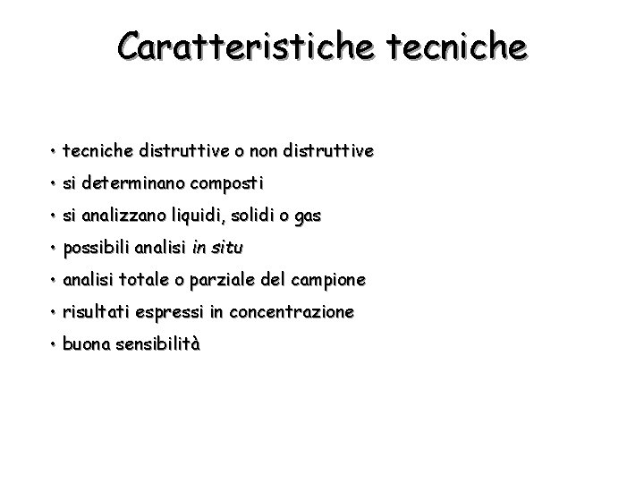 Caratteristiche tecniche • tecniche distruttive o non distruttive • si determinano composti • si