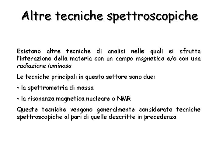 Altre tecniche spettroscopiche Esistono altre tecniche l’interazione della materia radiazione luminosa di con analisi