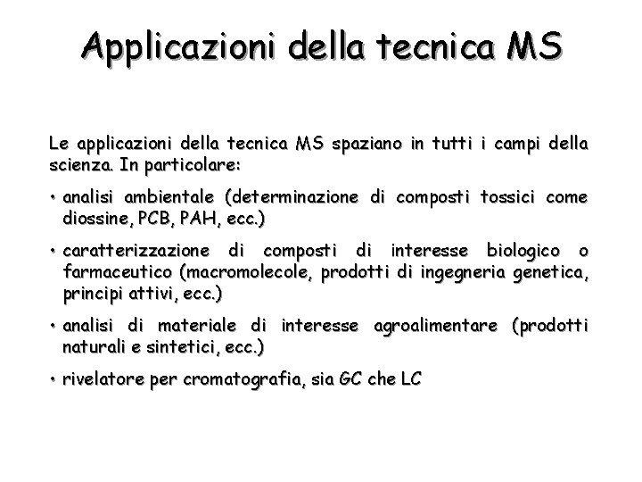 Applicazioni della tecnica MS Le applicazioni della tecnica MS spaziano in tutti i campi