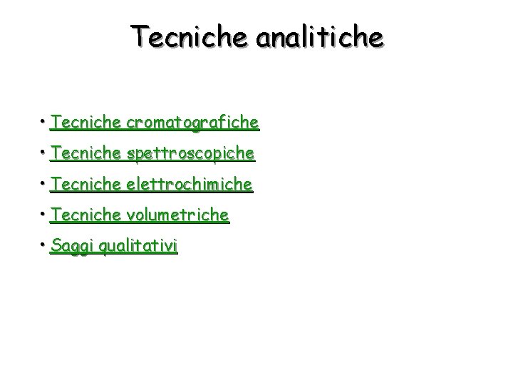 Tecniche analitiche • Tecniche cromatografiche • Tecniche spettroscopiche • Tecniche elettrochimiche • Tecniche volumetriche