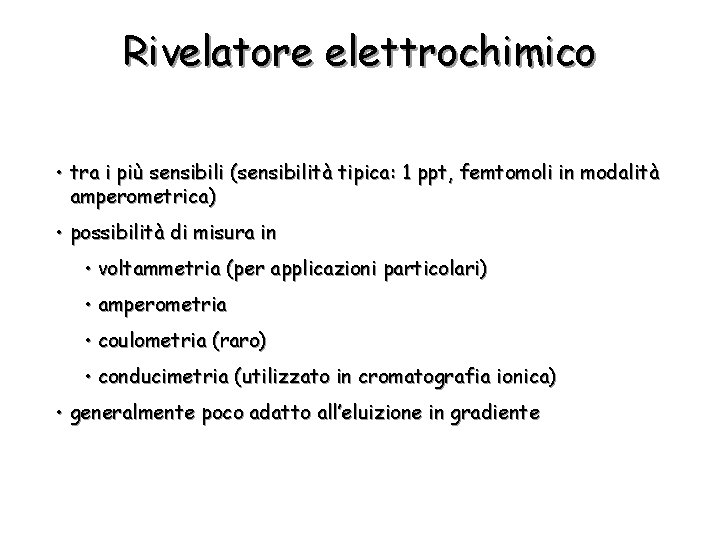 Rivelatore elettrochimico • tra i più sensibili (sensibilità tipica: 1 ppt, femtomoli in modalità