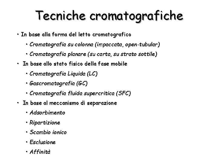 Tecniche cromatografiche • In base alla forma del letto cromatografico • Cromatografia su colonna