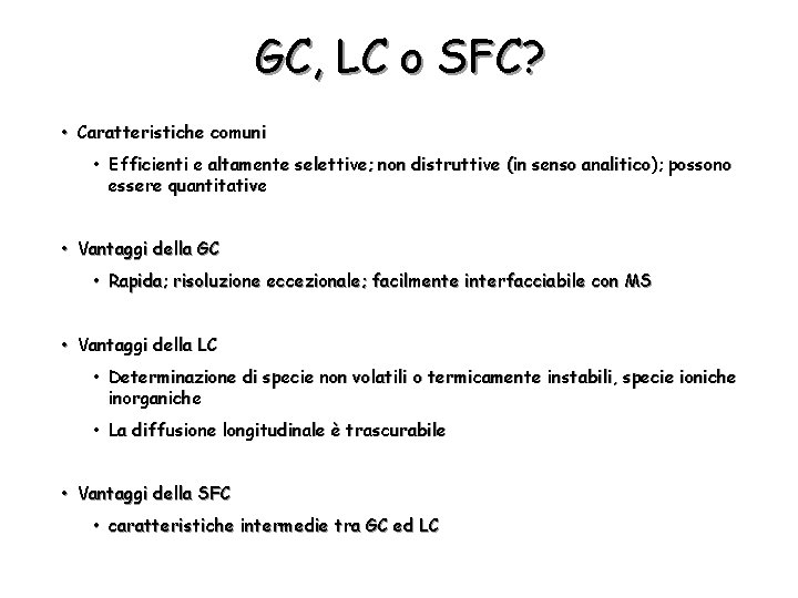 GC, LC o SFC? • Caratteristiche comuni • Efficienti e altamente selettive; non distruttive