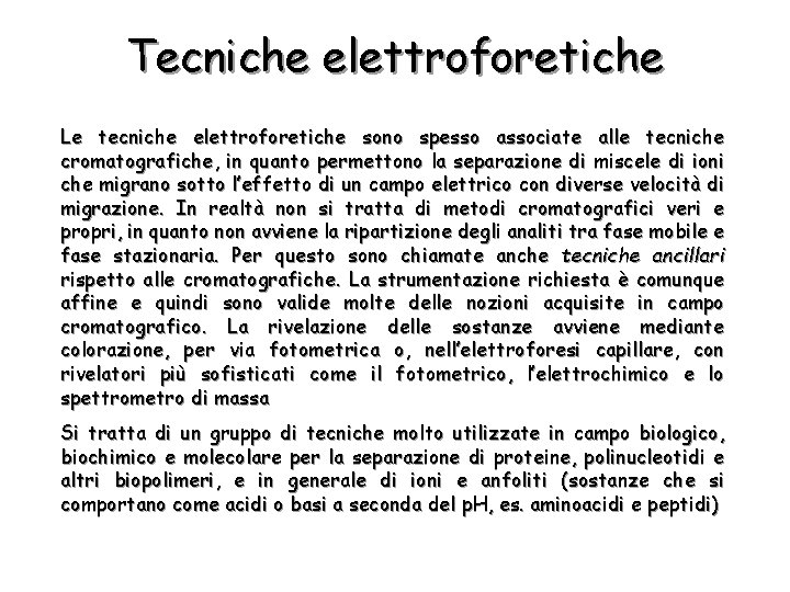 Tecniche elettroforetiche Le tecniche elettroforetiche sono spesso associate alle tecniche cromatografiche, in quanto permettono
