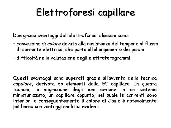 Elettroforesi capillare Due grossi svantaggi dell’elettroforesi classica sono: • convezione di calore dovuta alla