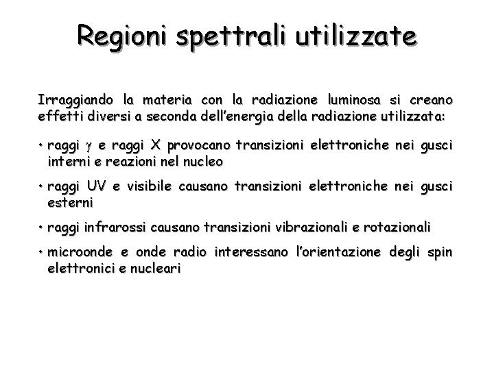 Regioni spettrali utilizzate Irraggiando la materia con la radiazione luminosa si creano effetti diversi
