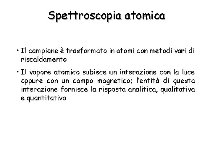 Spettroscopia atomica • Il campione è trasformato in atomi con metodi vari di riscaldamento