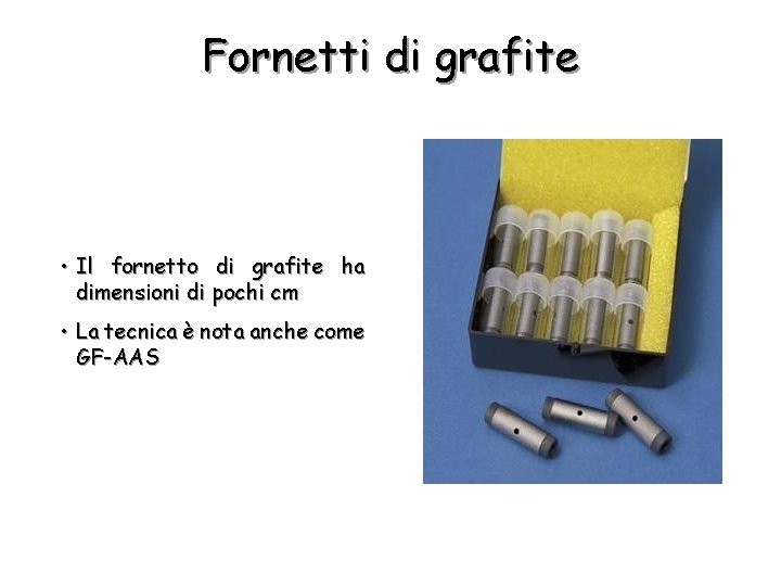 Fornetti di grafite • Il fornetto di grafite ha dimensioni di pochi cm •