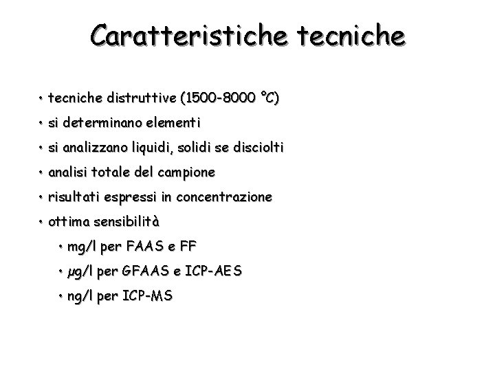 Caratteristiche tecniche • tecniche distruttive (1500 -8000 °C) • si determinano elementi • si