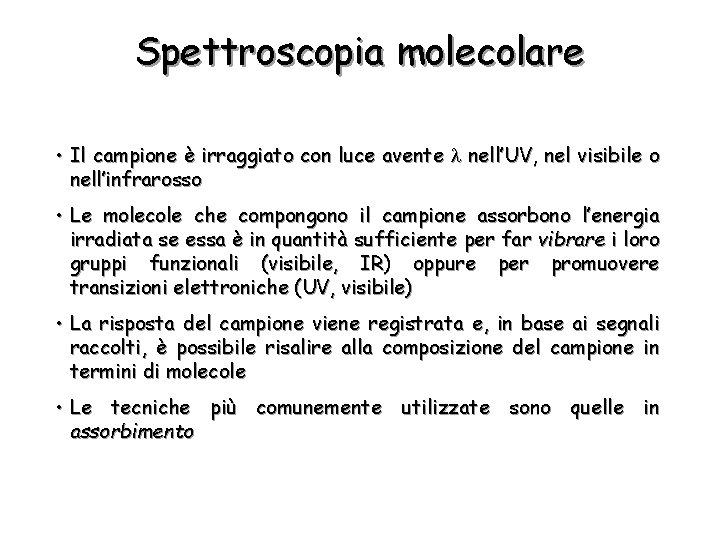 Spettroscopia molecolare • Il campione è irraggiato con luce avente nell’UV, nel visibile o