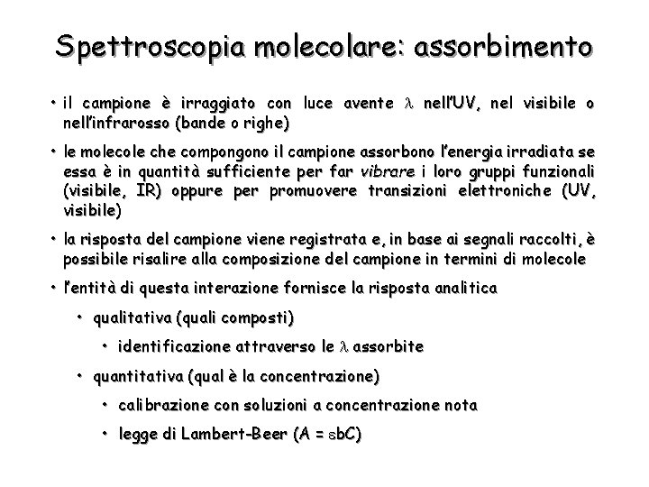 Spettroscopia molecolare: assorbimento • il campione è irraggiato con luce avente nell’UV, nel visibile