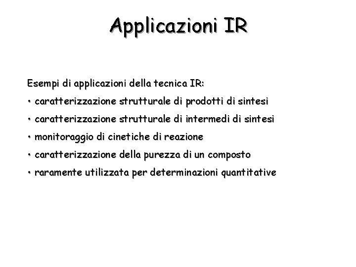 Applicazioni IR Esempi di applicazioni della tecnica IR: • caratterizzazione strutturale di prodotti di