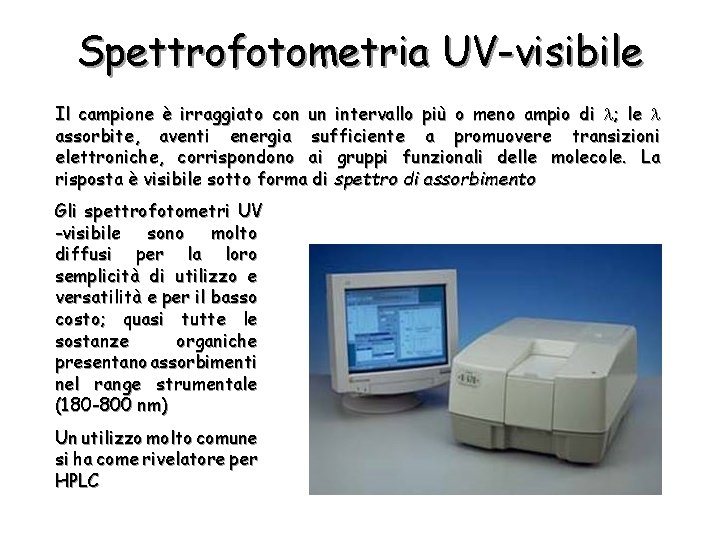 Spettrofotometria UV-visibile Il campione è irraggiato con un intervallo più o meno ampio di