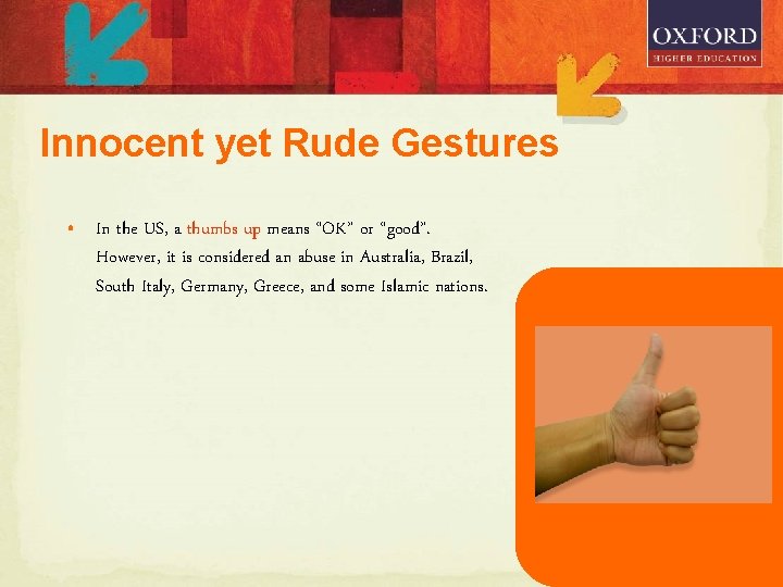 Innocent yet Rude Gestures • In the US, a thumbs up means “OK” or