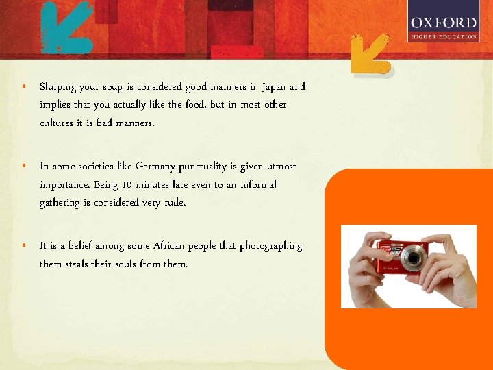  • Slurping your soup is considered good manners in Japan and implies that