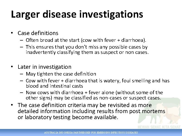 Larger disease investigations • Case definitions – Often broad at the start (cow with
