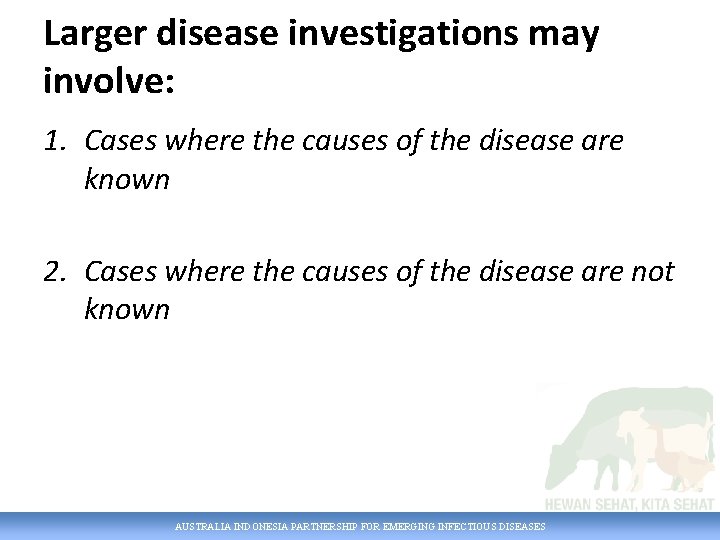 Larger disease investigations may involve: 1. Cases where the causes of the disease are