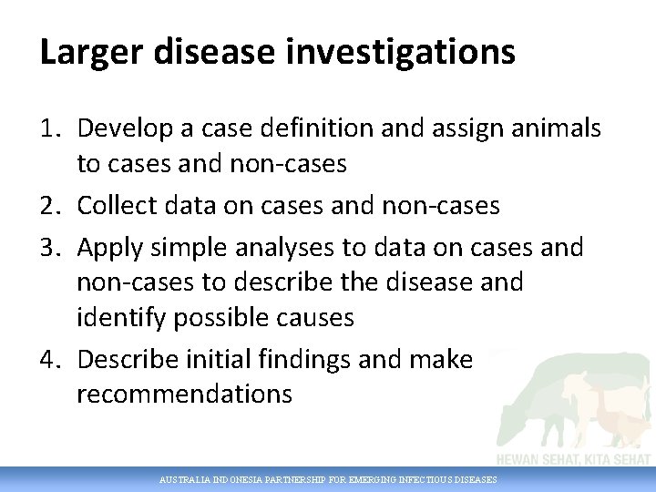 Larger disease investigations 1. Develop a case definition and assign animals to cases and