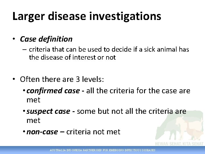 Larger disease investigations • Case definition – criteria that can be used to decide