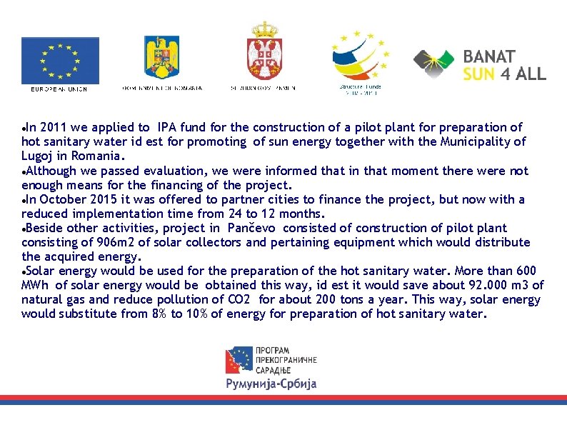 In 2011 we applied to IPA fund for the construction of a pilot plant