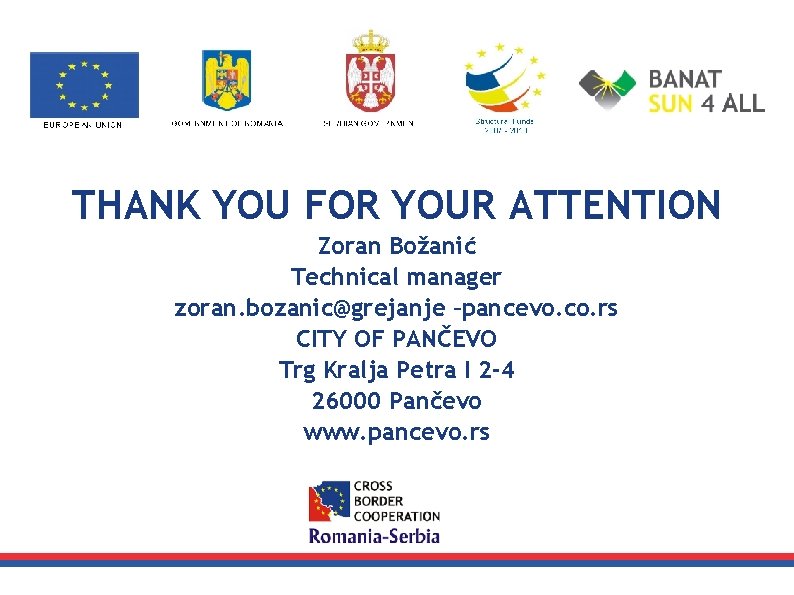 THANK YOU FOR YOUR ATTENTION Zoran Božanić Technical manager zoran. bozanic@grejanje –pancevo. co. rs