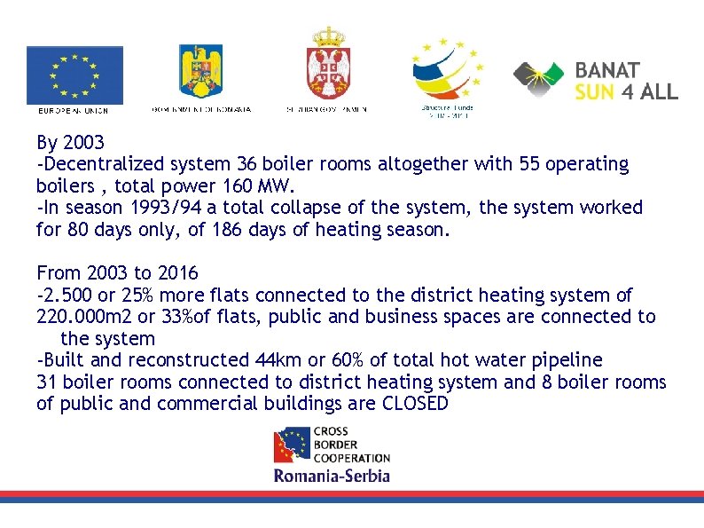 By 2003 -Decentralized system 36 boiler rooms altogether with 55 operating boilers , total