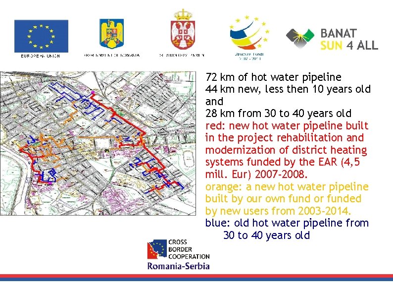 72 km of hot water pipeline 44 km new, less then 10 years old