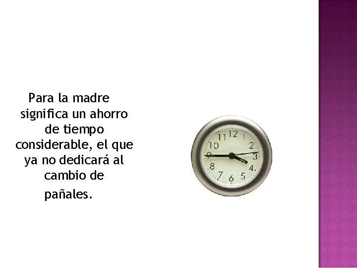 Para la madre significa un ahorro de tiempo considerable, el que ya no dedicará