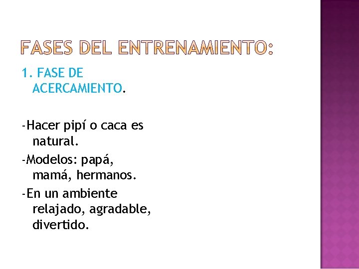 1. FASE DE ACERCAMIENTO. -Hacer pipí o caca es natural. -Modelos: papá, mamá, hermanos.