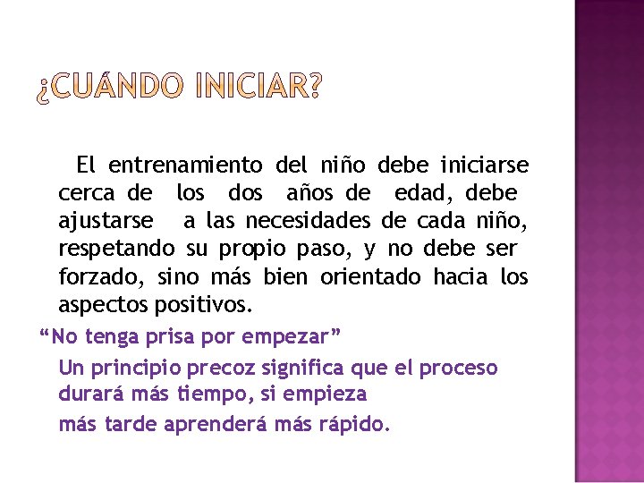 El entrenamiento del niño debe iniciarse cerca de los dos años de edad, debe
