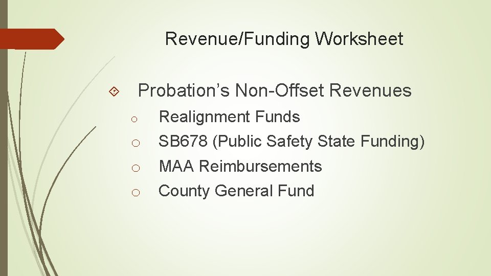 Revenue/Funding Worksheet Probation’s Non-Offset Revenues o Realignment Funds o SB 678 (Public Safety State
