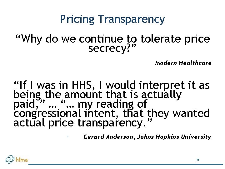 Pricing Transparency “Why do we continue to tolerate price secrecy? ” Modern Healthcare “If