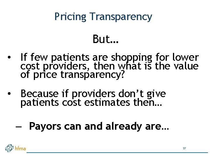 Pricing Transparency But… • If few patients are shopping for lower cost providers, then
