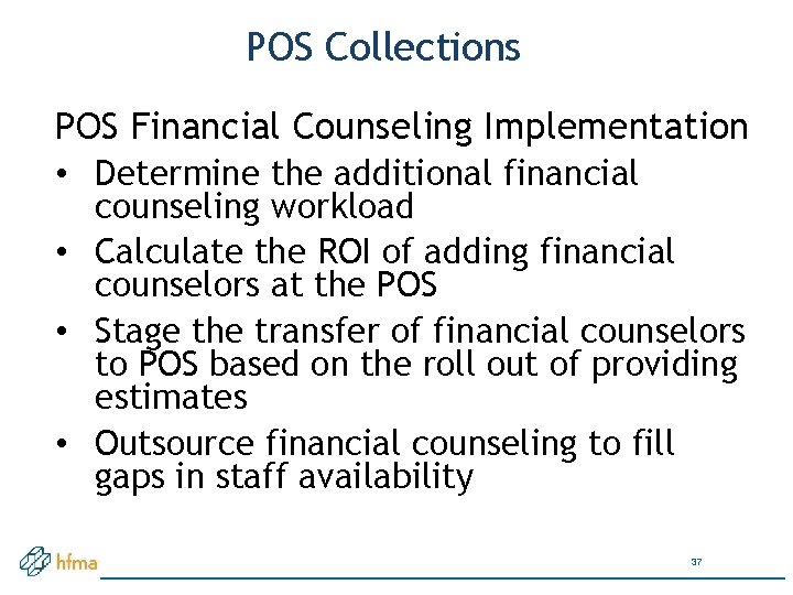 POS Collections POS Financial Counseling Implementation • Determine the additional financial counseling workload •