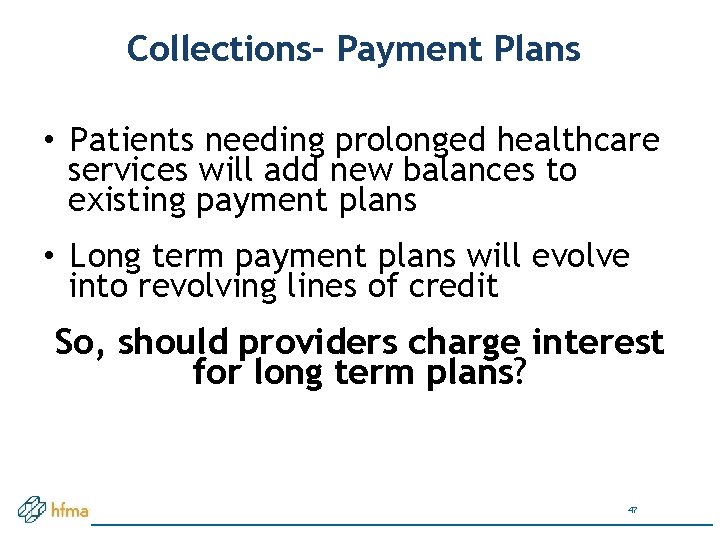 Collections– Payment Plans • Patients needing prolonged healthcare services will add new balances to