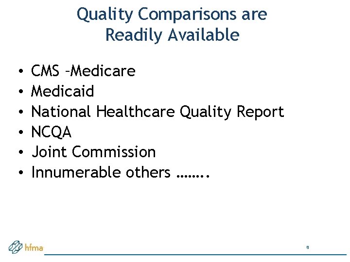 Quality Comparisons are Readily Available • • • CMS –Medicare Medicaid National Healthcare Quality