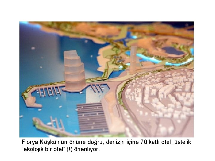 Florya Köşkü'nün önüne doğru, denizin içine 70 katlı otel, üstelik “ekolojik bir otel” (!)