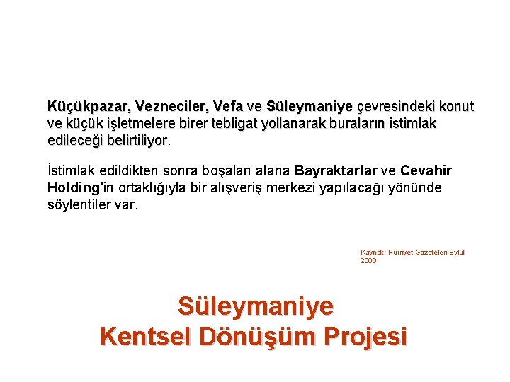 Küçükpazar, Vezneciler, Vefa ve Süleymaniye çevresindeki konut ve küçük işletmelere birer tebligat yollanarak buraların